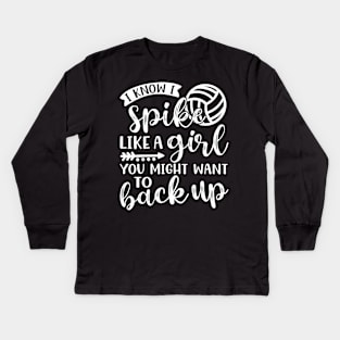 I Know I Spike Like A Girl You Might Want To Back Up Volleyball Kids Long Sleeve T-Shirt